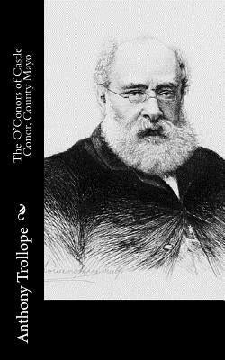 The O'Conors of Castle Conor, County Mayo by Trollope, Anthony