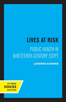 Lives at Risk: Public Health in Nineteenth-Century Egypt by Kuhnke, Laverne