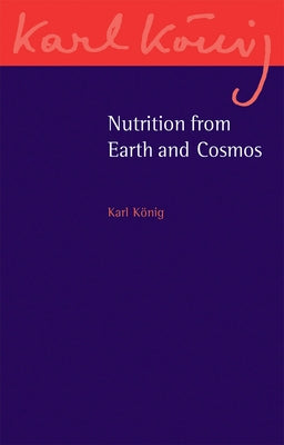 Nutrition from Earth and Cosmos by König, Karl