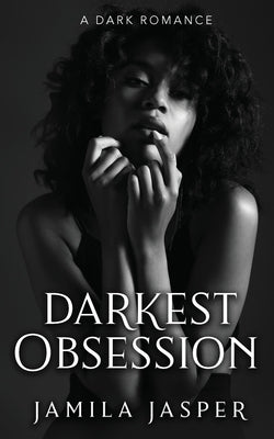 Darkest Obsession: An Enemies To Lovers BWWM Romance by Jasper, Jamila