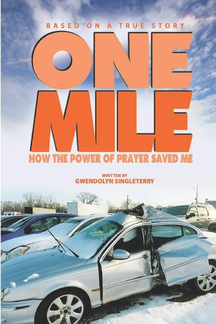One Mile: How The Power of Prayer Saved Me by Singleterry, Gwendolyn