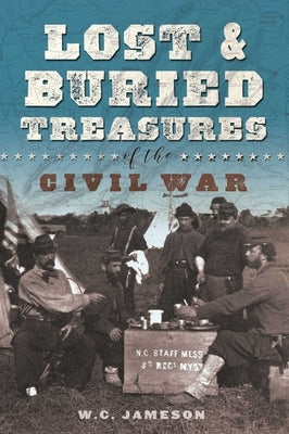 Lost and Buried Treasures of the Civil War by Jameson, W. C.