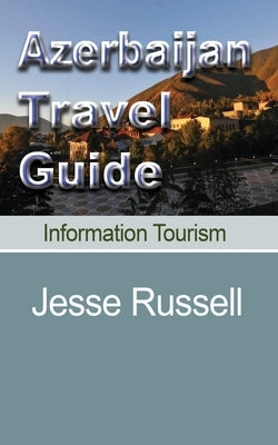 Azerbaijan Travel Guide: Information Tourism by Russell, Jesse