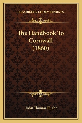 The Handbook To Cornwall (1860) by Blight, John Thomas