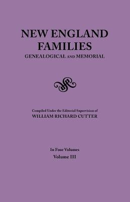 New England Families. Genealogical and Memorial. 1913 Edition. in Four Volumes. Volume III by Cutter, William Richard