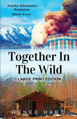 Together In The Wild: [Large Print] by Hart, Renee