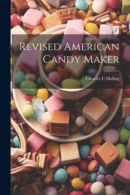 Revised American Candy Maker by Huling, Charles C.