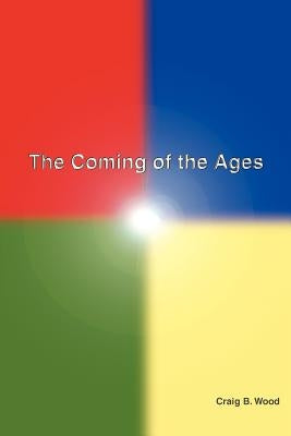 The Coming of the Ages by Wood, Craig B.