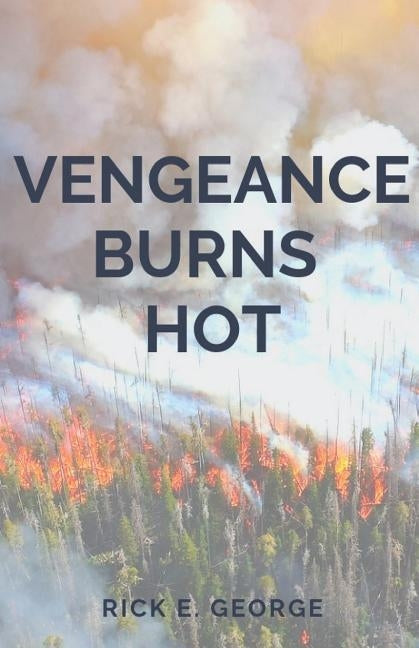 Vengeance Burns Hot by George, Rick E.