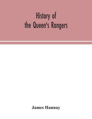 History of the Queen's Rangers by Hannay, James