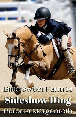 Bittersweet Farm 14: Sideshow Ding by Morgenroth, Barbara