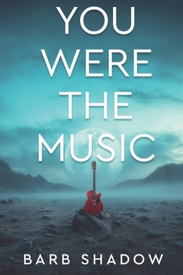 You Were the Music by Shadow, Barb
