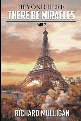 Beyond Here There Be Miracles - Part 2 by Mulligan, Richard