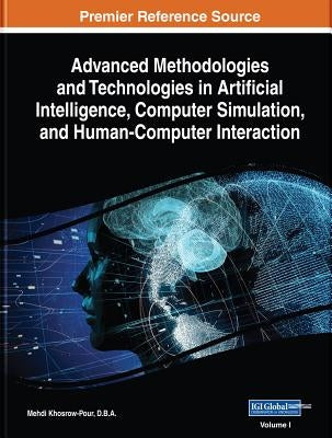 Advanced Methodologies and Technologies in Artificial Intelligence, Computer Simulation, and Human-Computer Interaction, 2 volume by Khosrow-Pour, D. B. a. Mehdi