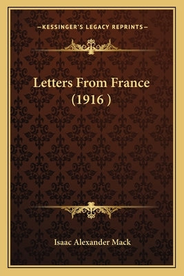 Letters From France (1916 ) by Mack, Isaac Alexander