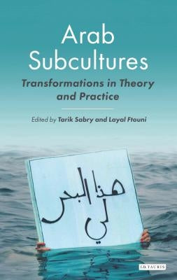 Arab Subcultures: Transformations in Theory and Practice by Sabry, Tarik