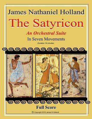 The Satyricon: Orchestral Suite: For Full Orchestra, Full Score Only by Holland, James Nathaniel