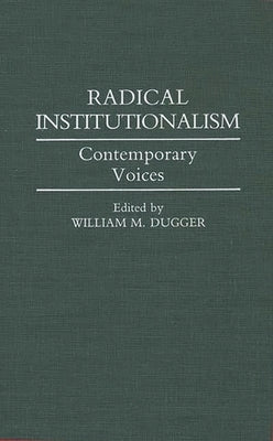 Radical Institutionalism: Contemporary Voices by Dugger, William M.