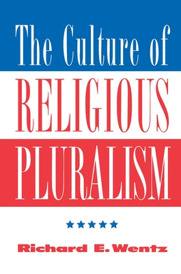 The Culture Of Religious Pluralism by Wentz, Richard