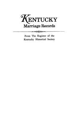Kentucky Marriage Records, from the Register of the Kentucky Historical Society by Register of the Kentucky Historical Soci