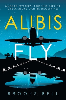 Alibis Fly: Murder Mystery: for This Airline Crew Looks Can Be Deceiving by Bell, Brooks