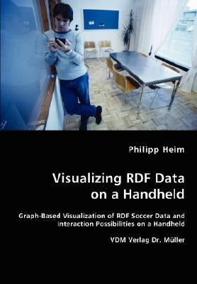 Visualizing RDF Data on a Handheld by Heim, Philipp