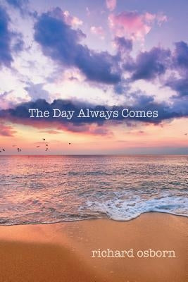 The Day Always Comes by Osborn, Richard