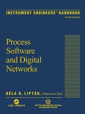 Instrument Engineers' Handbook, Volume 3: Process Software and Digital Networks, Fourth Edition by Liptak, Bela G.