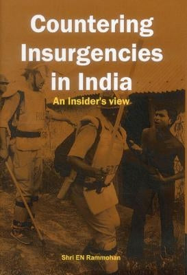 Countering Insurgencies in India: An Insiders View by Rammohan, E. N.
