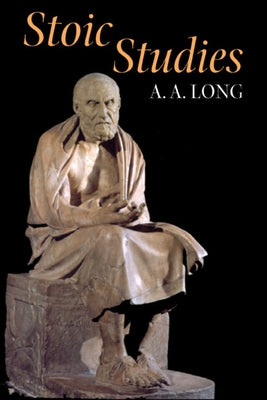Stoic Studies by Long, A. A.