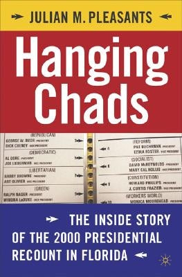 Hanging Chads: The Inside Story of the 2000 Presidential Recount in Florida by Pleasants, J.