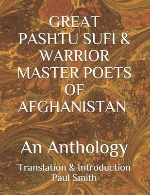GREAT PASHTU SUFI & WARRIOR MASTER POETS OF AFGHANISTAN An Anthology: Translation & Introduction Paul Smith... New Humanity Books by Mirza