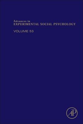 Advances in Experimental Social Psychology: Volume 53 by Zanna, Mark P.