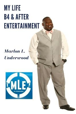 My Life B4 & After Entertainment by Underwood, Marlon L.