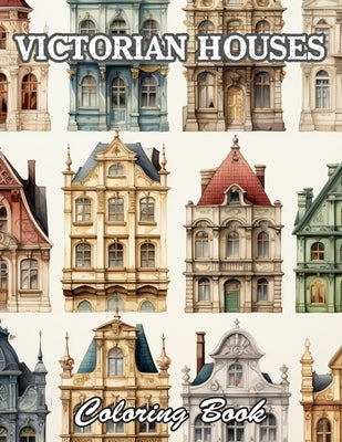 Victorian Houses Coloring Book: New and Exciting Designs Suitable for All Ages by Campbell, Charity