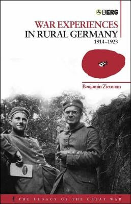 War Experiences in Rural Germany: 1914-1923 by Ziemann, Benjamin