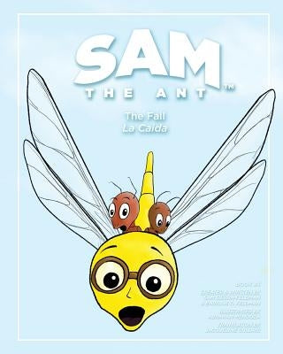 Sam the Ant - The Fall: La Caída by Feldman, Enrique C.