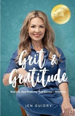 Grit and Gratitude: Real Life. Real Problems. Real Success - With God by Guidry, Jen