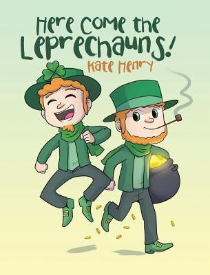 Here Come the Leprechauns! by Henry, Kate