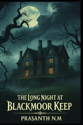 The Long Night at Blackmoor Keep: An English Countryside Horror by N. M., Prasanth