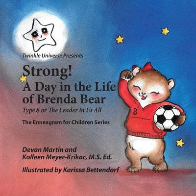 Strong! A Day in the Life of Brenda Bear: Type 8 or The Leader in Us All by Martin, Devan