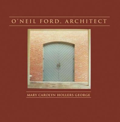 O'Neil Ford, Architect by George, Mary Carolyn Hollers