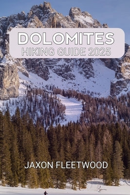 Dolomites Hiking Guide 2025 by Fleetwood, Jaxon