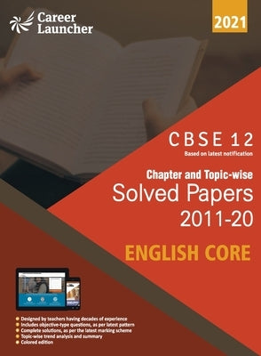 CBSE Class XII 2021 - Chapter and Topic-wise Solved Papers 2011-2020 English Core (All Sets - Delhi & All India) by Career Launcher