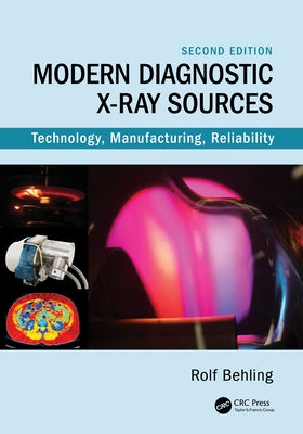 Modern Diagnostic X-Ray Sources: Technology, Manufacturing, Reliability by Behling, Rolf