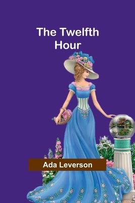 The Twelfth Hour by Leverson, Ada