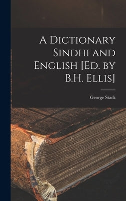 A Dictionary Sindhi and English [Ed. by B.H. Ellis] by Stack, George
