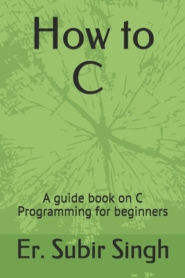 C Programming: A basic guide book for C programming by Singh, Subir