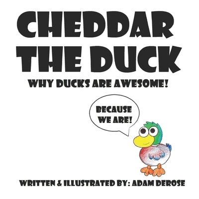 Cheddar the Duck, Why Ducks Are Awesome! by DeRose, Adam