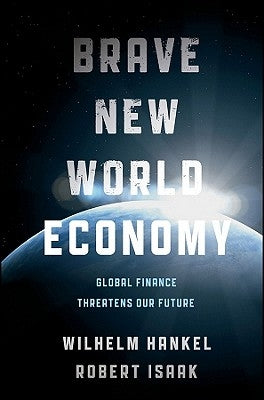 Brave New World Economy: Global Finance Threatens Our Future by Hankel, Wilhelm
